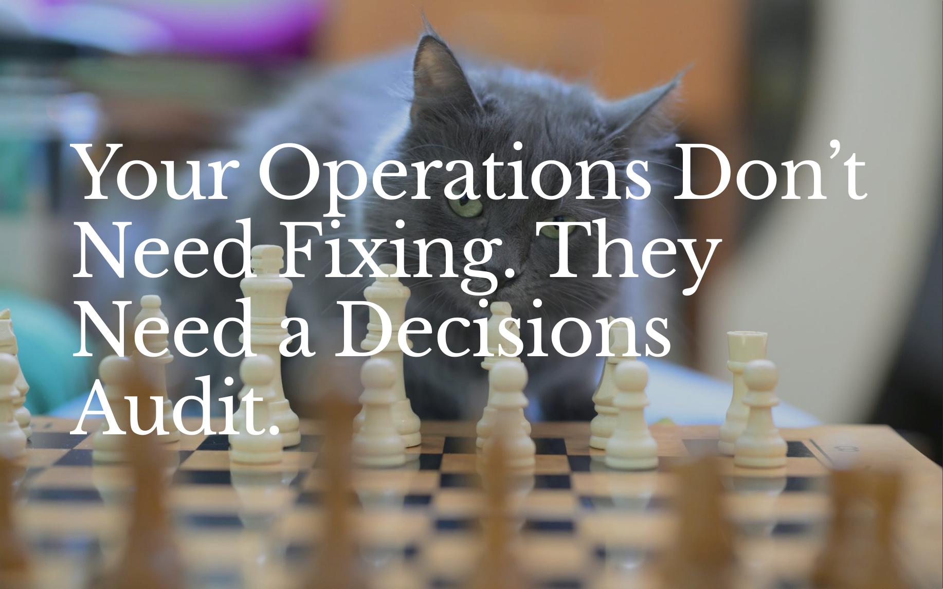 First page of Your Operations Don't Need Fixing. They Need a Decision Audit.